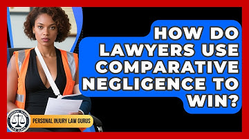 How Do Lawyers Use Comparative Negligence To Win? - Personal Injury Law Gurus