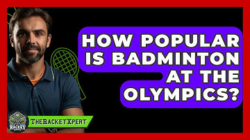 How Popular Is Badminton At The Olympics? - The Racket Xpert