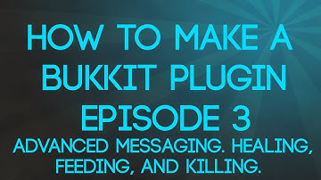 How To Make A Bukkit Plugin   Episode 3   Advanced Messaging  Healing, Feeding, and Killing