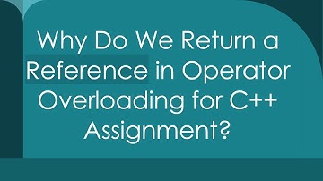 Why Do We Return a Reference in Operator Overloading for C++ Assignment?