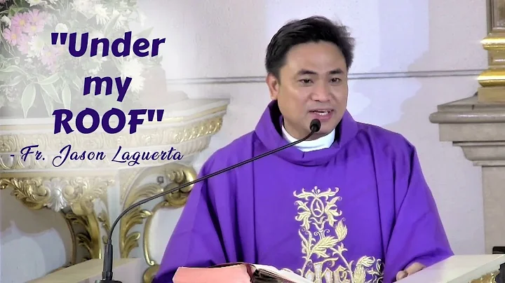 "UNDER MY ROOF" - Homily by Fr. Jason Laguerta on ...
