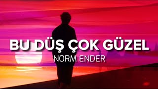 Norm Ender - Bu Düş Çok Güzel (Sözleri/Lyrics)