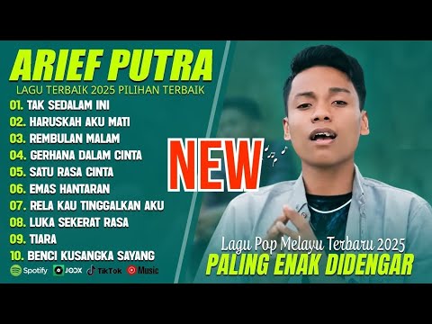 ARIEF PUTRA FULL ALBUM PILIHAN TERBAIK 2025 (LIRIK) TAK SEDALAM INI - LAGU POP MELAYU TERBARU 2025 