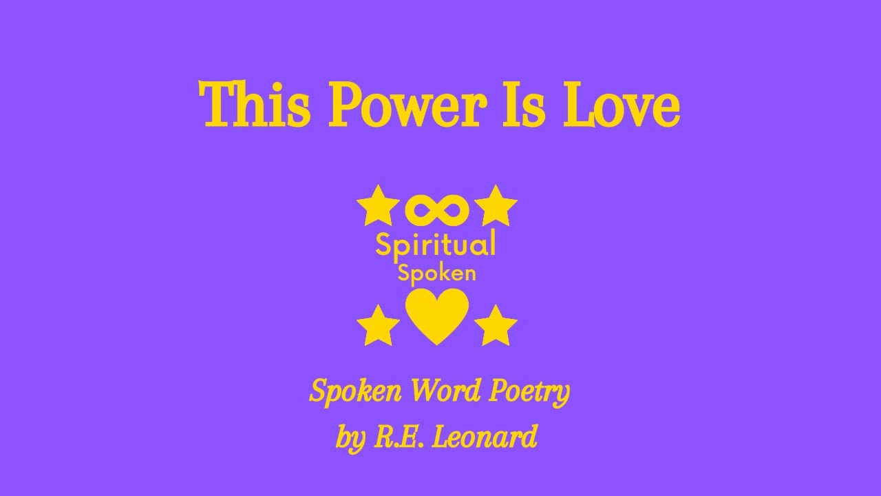 This Power Is Love | Spoken Word Poetry by R.E. Leonard 