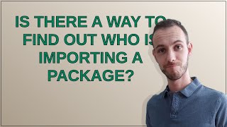 Mathematica: Is there a way to find out who is importing a package?