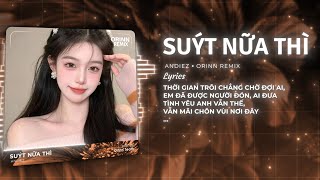 Suýt Nữa Thì Remix - Andiez x Orinn | Lời Chưa Nói Anh Thả Vào Trong Cơn Gió Nhắn Với Mây Trời Remix