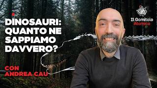 Dinosauri. Quanto ne sappiamo davvero? | con Andrea Cau | Il Gomitolo Atomico #55