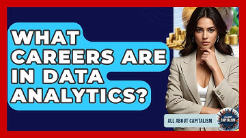 What Careers Are In Data Analytics? - All About Capitalism