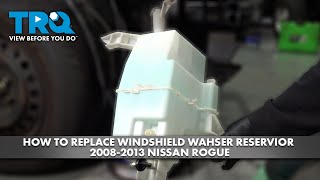 How to Replace Windshield Washer Reservoir 2008-2013 Nissan Rogue