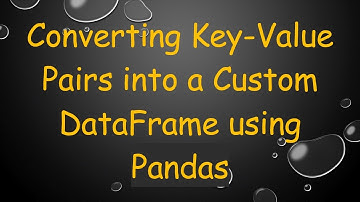 Converting Key-Value Pairs into a Custom DataFrame using Pandas