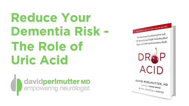 Reduce Your Dementia Risk -  The Role of Uric Acid...
