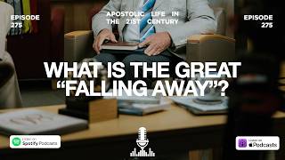 What Is the Great “Falling Away”? | Episode 275