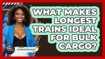 What Makes Longest Trains Ideal For Bulk Cargo? - Epic World Record Holders