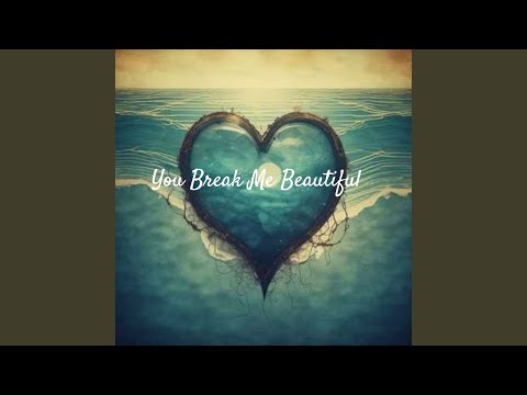 You Break Me Beautiful