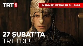 Mehmed: Fetihler Sultanı 27 Şubat Salı TRT 1'de! | ''Hazırız hünkârım!'' @mehmed