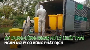 Áp dụng Công nghệ xử lý chất thải, ngăn nguy cơ bùng phát dịch| VTC14