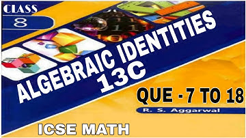 Algebraic Identities | Class 8th Math Exercise 13C Que. 7 To 18 | R.S.Aggarwal Math | ICSE MATH