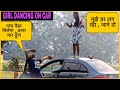 Girl dancing on car prank nacho  prank by drunk man  ftsmile  dancingoncarprank