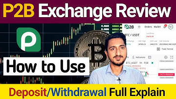 P2B Exchange Full Review | How to Use Trade, Deposit/Withdrawal Full Guide