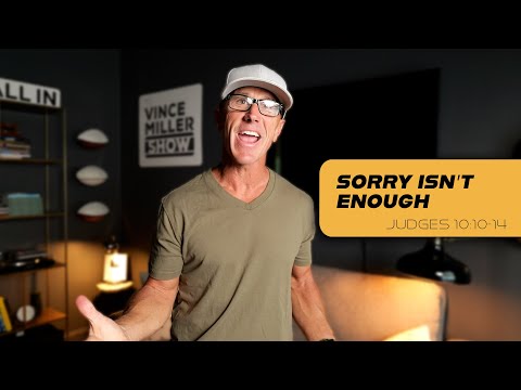 Sorry Isn’t Enough | Judges 10:10-14