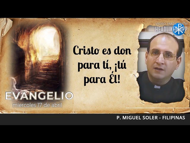 Evangelio de hoy, 17 de abril de 2024 | Cristo es don para tí, ¡tú para Él!