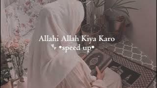 Allahi Allah Kiya Karo - Speed up