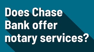 Does Chase Bank offer notary services?