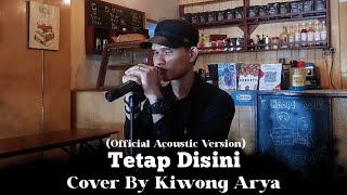 Tri Suaka - Tetap Disini [FULL COVER] by Kiwong Arya (Official Acoustic Version)