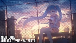 ❖NightCore❖ 4D Feat 8utterfly - Wait For You