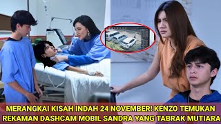 Download Lagu MERANGKAI KISAH INDAH 24 NOVEMBER! KENZO TEMUKAN REKAMAN DASHCAM MOBIL SANDRA YANG TABRAK MUTIARA MP3