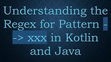 Understanding the Regex for Pattern --  xxx in Kotlin and Java