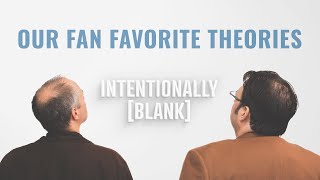 Our Fan Favorite Theories - Ep. 107 of Intentionally Blank