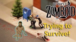 Trying to Survive! - Project Zomboid
