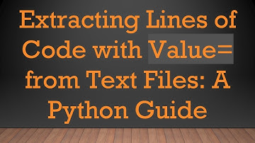 Extracting Lines of Code with Value= from Text Files: A Python Guide