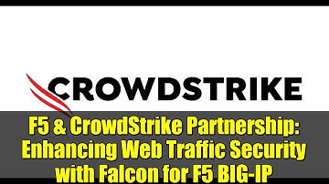 F5 & CrowdStrike Partnership: Enhancing Web Traffic Security with Falcon for F5 BIG-IP