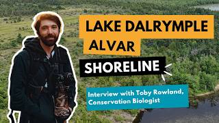 Lake Dalrymple Alvar | Interview with Toby Rowland on shorelines, habitats & corridors