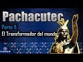 Pachacutec - Parte II: El transformador del mundo