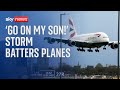 Storm noa planes struggle to land at heathrow