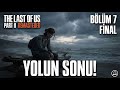 HUZUR MU❓ İNTİKAM MI? BÜYÜK FİNAL! - The Last of Us Part 2 | BÖLÜM #7 | CANLI Türkçe