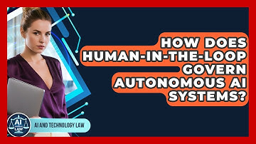 How Does Human-in-the-Loop Govern Autonomous AI Systems? - AI and Technology Law