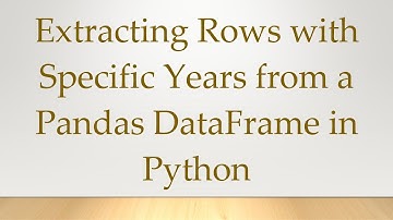 Extracting Rows with Specific Years from a Pandas DataFrame in Python