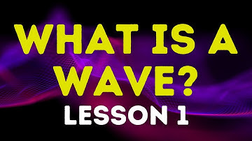 Lesson 1: What is a Wave