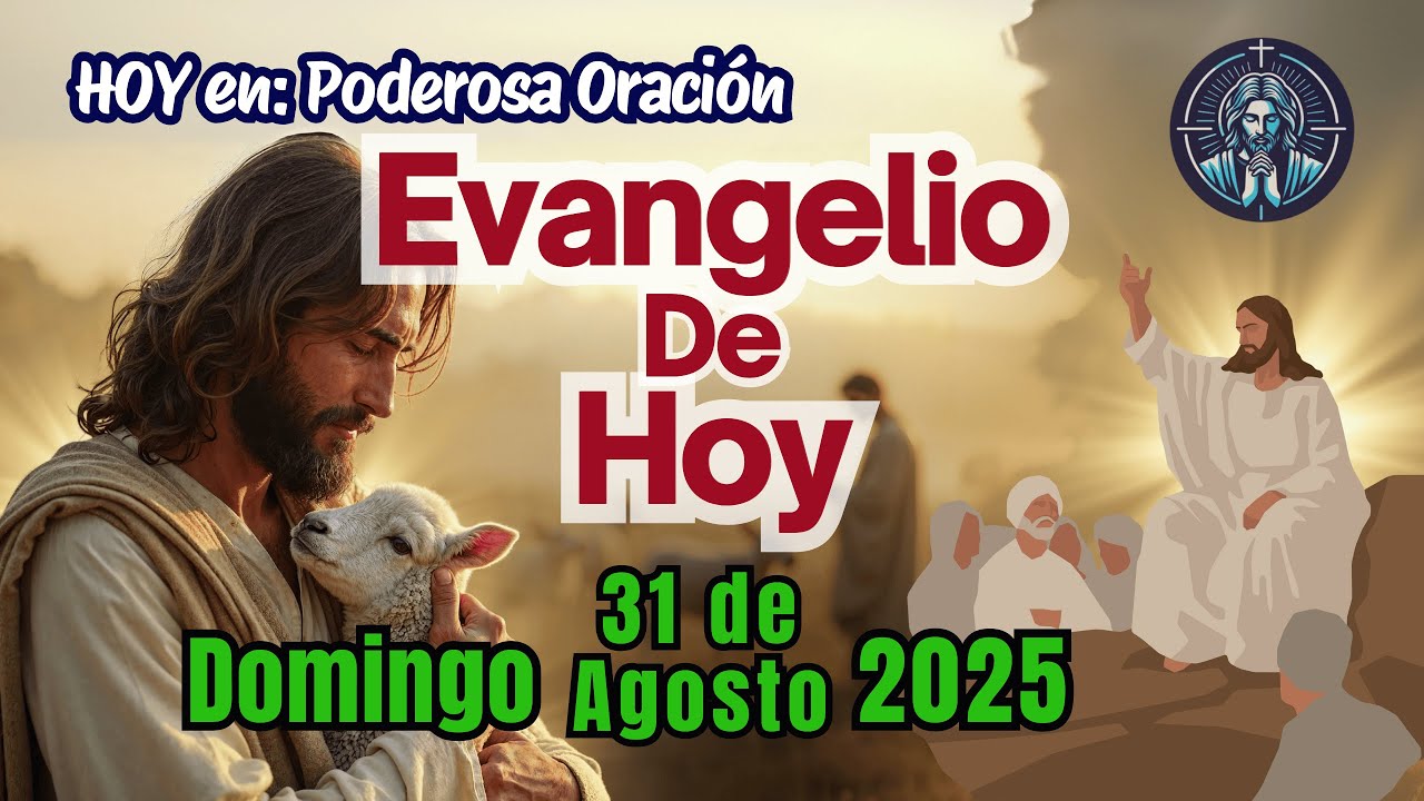 El Santo Evangelio del día Domingo 31 de agosto 2025 - Poderosa Oración ...