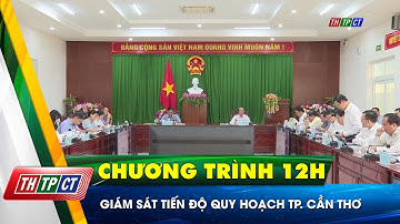 Giám sát tiến độ quy hoạch TP. Cần Thơ| Cần Thơ TV