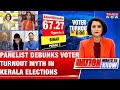 Panelist debunks voter turnout myth in kerala elections low figures not necessarily antiincumbency