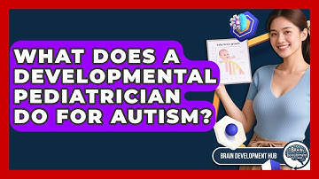 What Does A Developmental Pediatrician Do For Autism? - Brain Development Hub