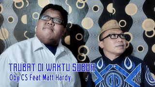 TOBAT DI WAKTU SUBUH'Oby CS Feat Matt Hardy' G&M 