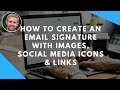 How To Create An Email Signature With Images, Social Media Icons & Links