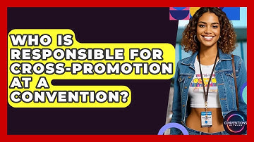 Who Is Responsible For Cross-promotion At A Convention? - Conventions Network