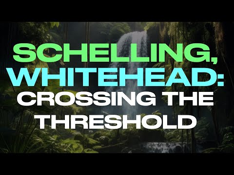 SCHELLING, WHITEHEAD: CROSSING THE THRESHOLD (w/ Matt Segal)